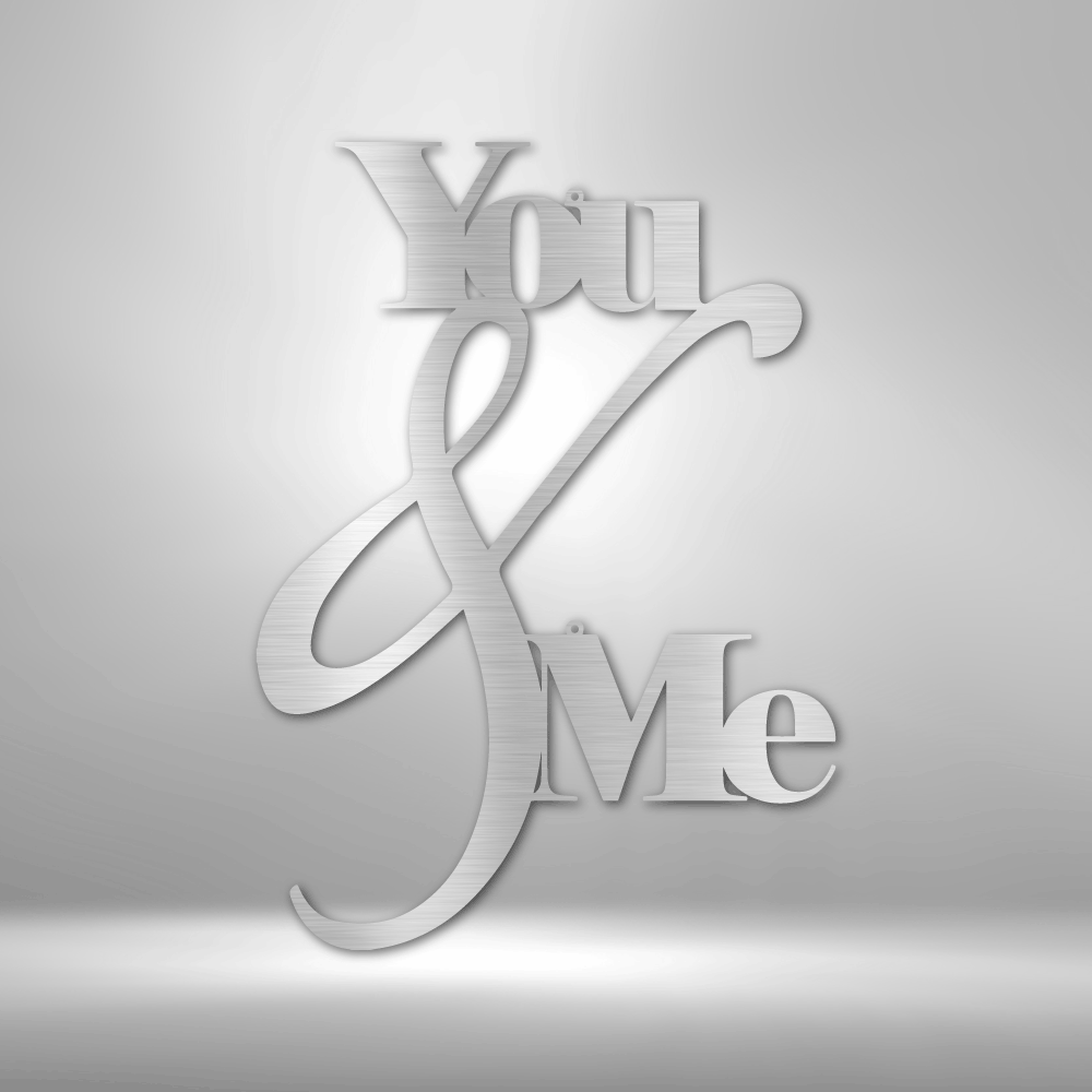 You and Me Quote - Steel Sign - Metamorphosis Creations
